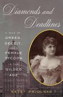 Diamonds and deadlines : a tale of greed, deceit, and a female tycoon in the gilded age