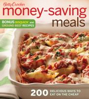 Betty Crocker money saving meals : 200 delicious ways to eat on the cheap
