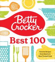 Betty Crocker best 100 : favorite recipes from America's most trusted cook