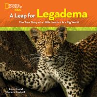 A leap for Legadema : the true story of a little leopard in a big world