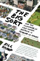 The big sort : why the clustering of like-minded America is tearing us apart