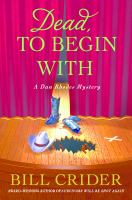Dead, to begin with : a Sheriff Dan Rhodes mystery