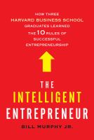 The intelligent entrepreneur : how three Harvard Business School graduates learned the 10 rules of successful entrepreneurship