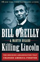 Killing Lincoln : the shocking assassination that changed America forever