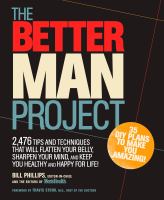 The better man project : 2,476 tips and techniques that will flatten your belly, sharpen your mind, and keep you healthy and happy for life!