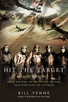 Hit the target : eight men who led the Eighth Air Force to victory over the Luftwaffe