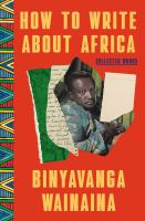 How to write about Africa : collected works