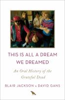 This is all a dream we dreamed : an oral history of the Grateful Dead