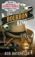 The Bourbon King : the life and crimes of George Remus, Prohibition's evil genius