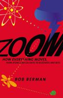 Zoom : how everything moves : from atoms and galaxies to blizzards and bees