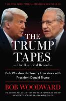 The Trump tapes : the historical record : Bob Woodward's twenty interviews with President Donald Trump
