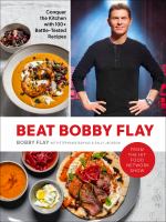 Beat Bobby Flay : conquer the kitchen with 100+ battle-tested recipes