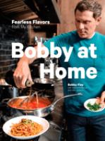 Bobby at home : fearless flavors from my kitchen
