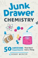 Junk drawer chemistry : 50 awesome experiments that don't cost a thing