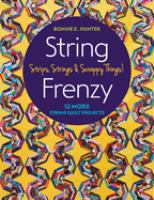 String frenzy : 12 more string quilt projects : strips, strings & scrappy things!
