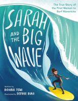 Sarah and the big wave : the true story of the first woman to surf Mavericks