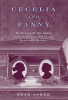 Cecelia and Fanny : the remarkable friendship between an escaped slave and her former mistress