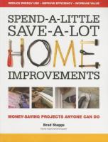 Spend-a-little save-a-lot home improvements : money-saving projects anyone can do