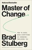 Master of change : how to excel when everything is changing--including you