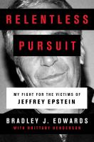 Relentless pursuit : my fight for the victims of Jeffrey Epstein