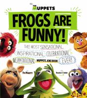 Frogs are funny! : the most sensational, inspirational, celebrational, muppetational, Muppets joke book ever!