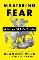Mastering fear : a Navy SEAL's guide