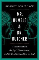 Mr. Humble and Dr. Butcher : a monkey's head, the Pope's neuroscientist, and the quest to transplant the soul