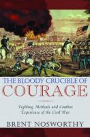 The bloody crucible of courage : fighting methods and combat experience of the Civil War