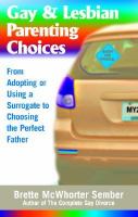 Gay & lesbian parenting choices : from adopting or using a surrogate to choosing the perfect father