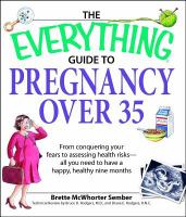 The everything guide to pregnancy over 35 : from conquering your fears to assessing health risks-- all you need to have a happy, healthy nine months