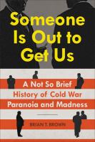Someone is out to get us : a not so brief history of Cold War paranoia and madness
