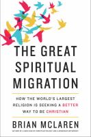 The great spiritual migration : how the world's largest religion is seeking a better way to be Christian