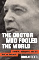 The doctor who fooled the world : science, deception, and the war on vaccines