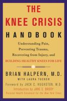 The knee crisis handbook : understanding pain, preventing trauma, recovering from injury, and building healthy knees for life