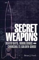 Secret weapons : technology, science & the race to win World War II