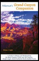 Hikernut's Grand Canyon companion : a guide to hiking and backpacking the most popular trails into the canyon : Bright Angel, South Kaibab & North Kaibab Trails