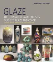 Glaze : the ultimate ceramic artist's guide to glaze and color