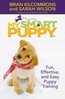 My smart puppy : fun, effective, and easy puppy training