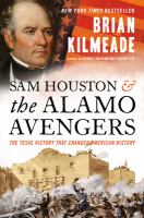 Sam Houston and the Alamo avengers : the Texas victory that changed American history
