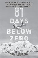 81 days below zero : the incredible survival story of a World War II pilot in Alaska's frozen wilderness