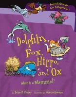 Dolphin, fox, hippo and ox : What Is a Mammal?