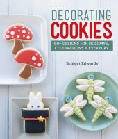 Decorating cookies : 60+ designs for holidays, celebrations & everyday