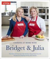 Cooking at home with Bridget & Julia : the tv hosts of America's test kitchen share their favorite recipes for feeding family and friends