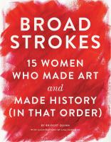Broad strokes : 15 women who made art and made history, in that order