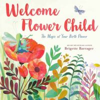 Welcome flower child : the magic of your birth flower