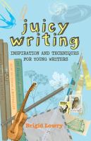 Juicy writing : inspiration and techniques for young writers