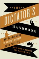 The dictator's handbook : why bad behavior is almost always good politics