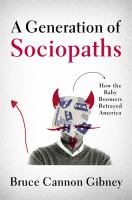 A generation of sociopaths : how the baby boomers betrayed America