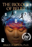 The biology of belief : unleashing the power of consciousness, matter & miracles