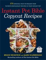 Instant Pot bible : copycat recipes : 175 original ways to remake your favorite restaurant recipes in your Instant Pot